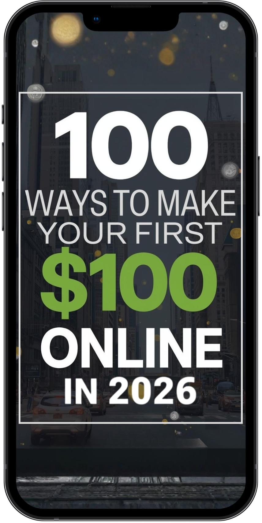 Phone screen displaying '100 Ways to Make Your First $100 Online in 2026' text on a black background